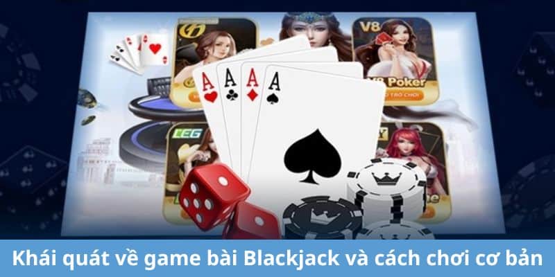 Khái quát về game bài Blackjack và cách chơi cơ bản