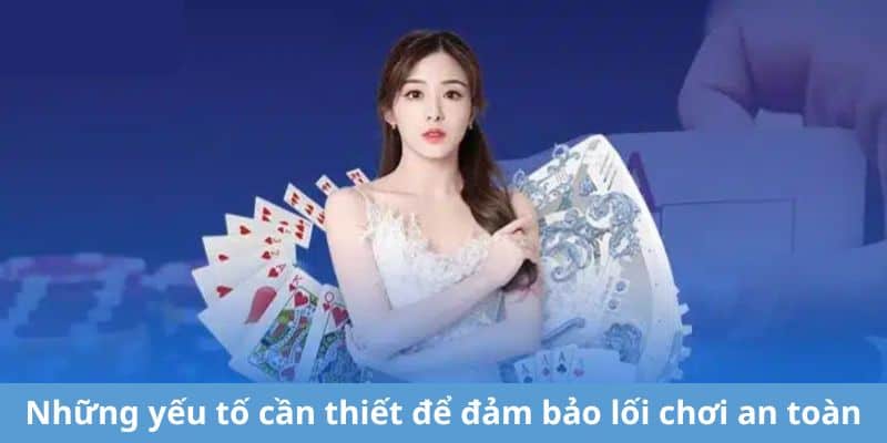 Những yếu tố cần thiết để đảm bảo lối chơi an toàn