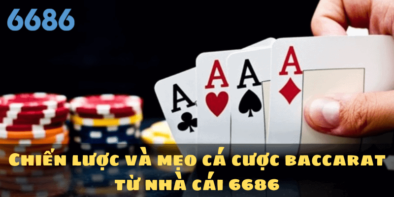 Chiến lược và mẹo cá cược baccarat từ nhà cái 6686