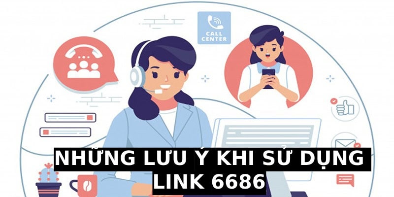 Các lưu ý nên biết của người dùng về link 6686