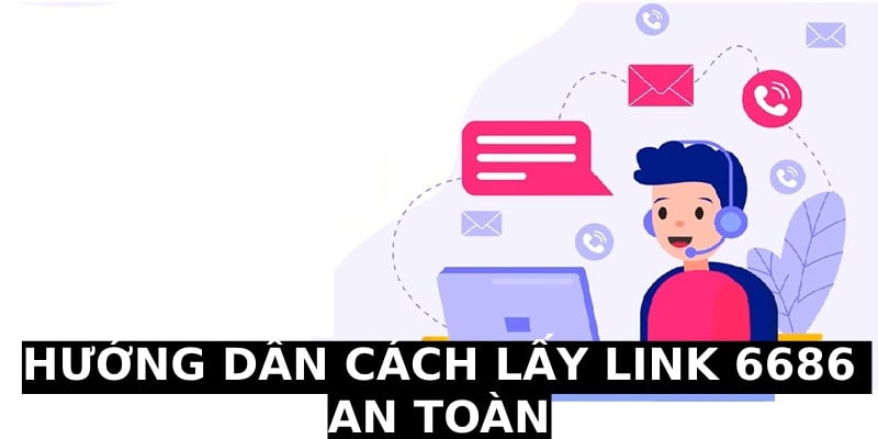 Tham khảo ngay cách lấy link 6686 chính thống đơn giản nhất