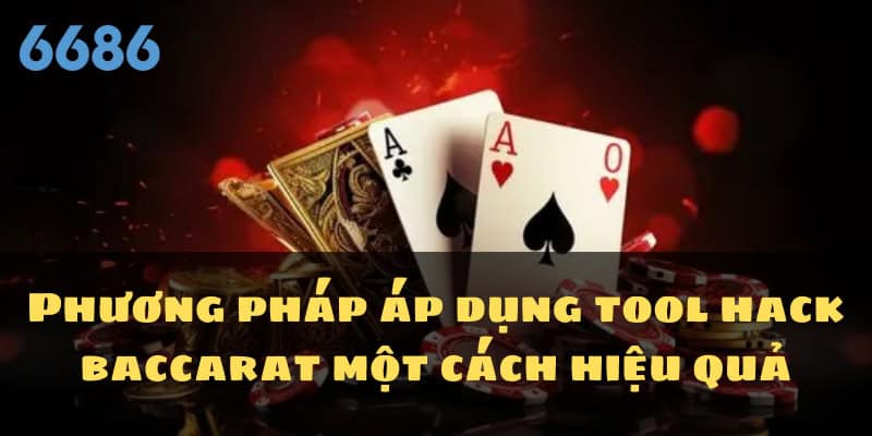 Phương pháp áp dụng tool hack baccarat một cách hiệu quả