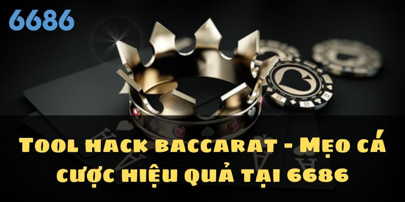 Tool hack baccarat – Mẹo cá cược hiệu quả tại 6686